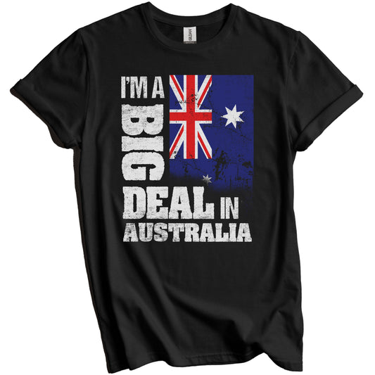 I'm A Big Deal In Australia Funny Australian Flag T-Shirt