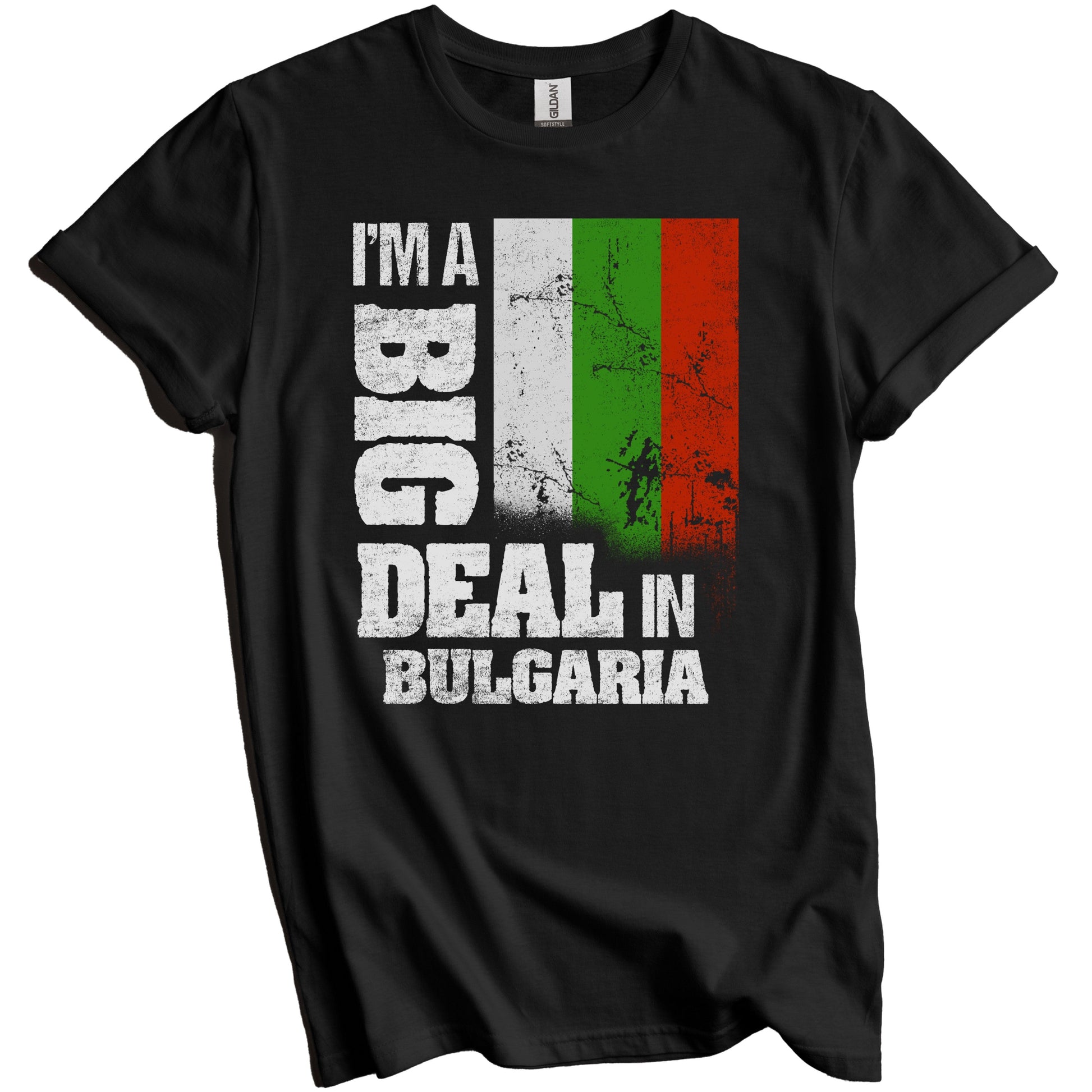 I'm A Big Deal In Bulgaria Funny Bulgarian Flag T-Shirt