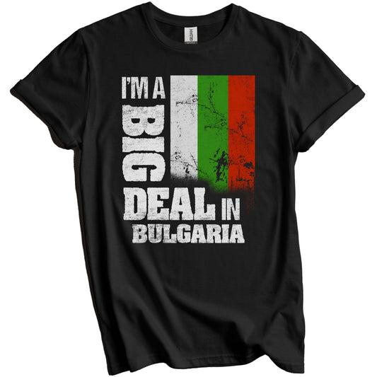 I'm A Big Deal In Bulgaria Funny Bulgarian Flag T-Shirt