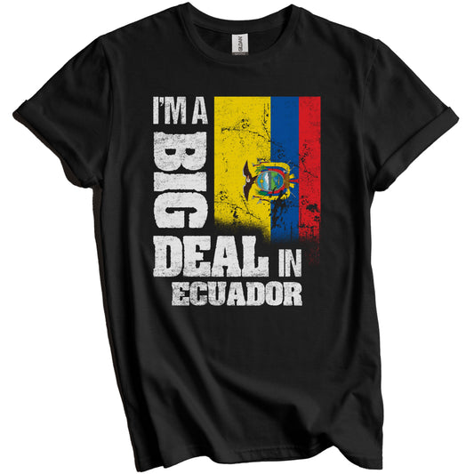 I'm A Big Deal In Ecuador Funny Ecuadorian Flag T-Shirt
