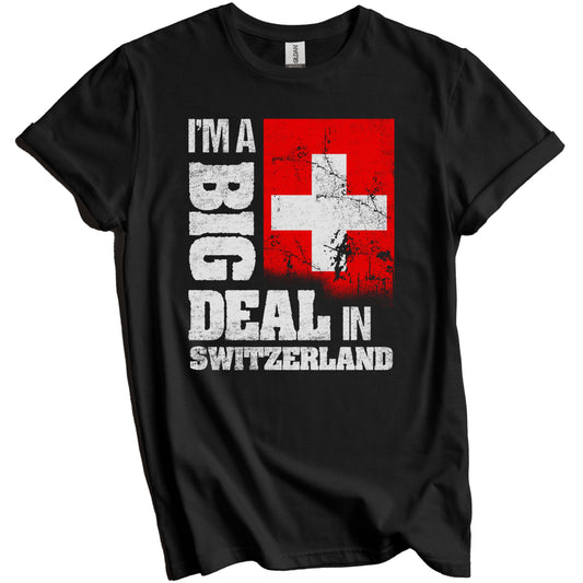 I'm A Big Deal In Switzerland Funny Swiss Flag T-Shirt