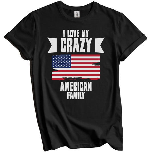 I Love My Crazy American Family Funny USA Flag T-Shirt