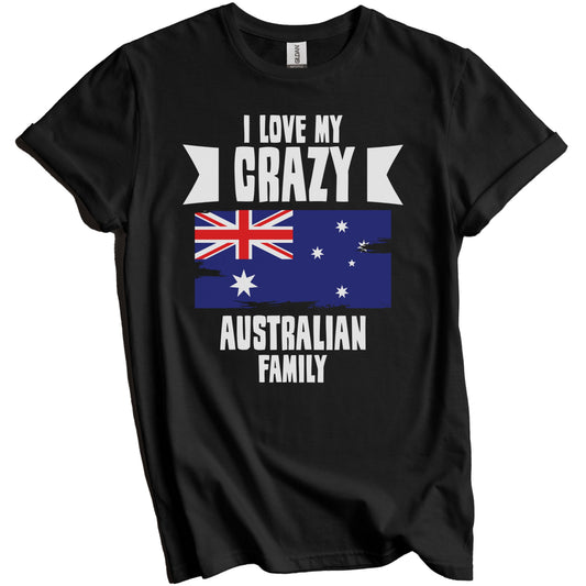 I Love My Crazy Australian Family Funny Australia Flag T-Shirt