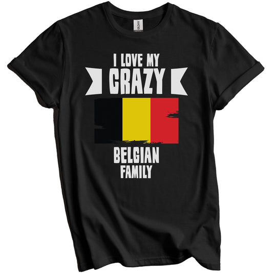 I Love My Crazy Belgian Family Funny Belgium Flag T-Shirt