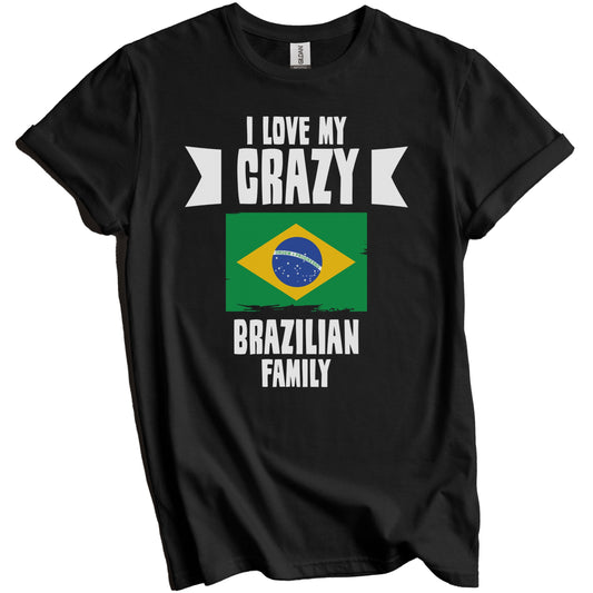 I Love My Crazy Brazilian Family Funny Brazil Flag T-Shirt