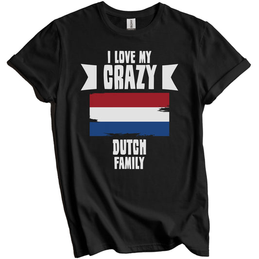 I Love My Crazy Dutch Family Funny Netherlands Flag T-Shirt