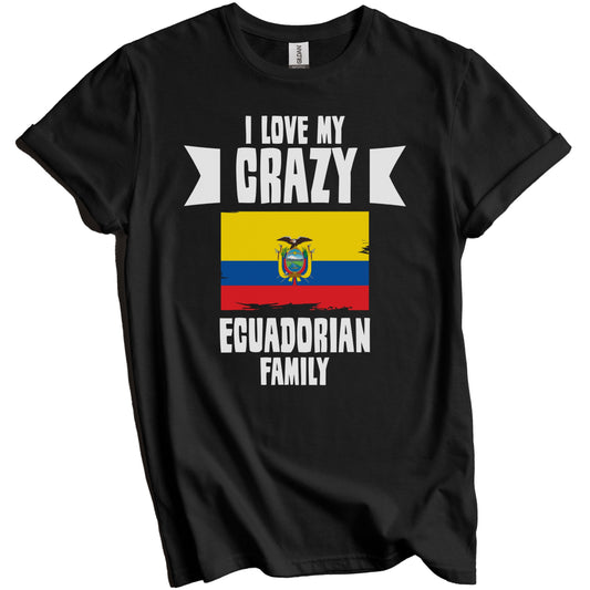 I Love My Crazy Ecuadorian Family Funny Ecuador Flag T-Shirt