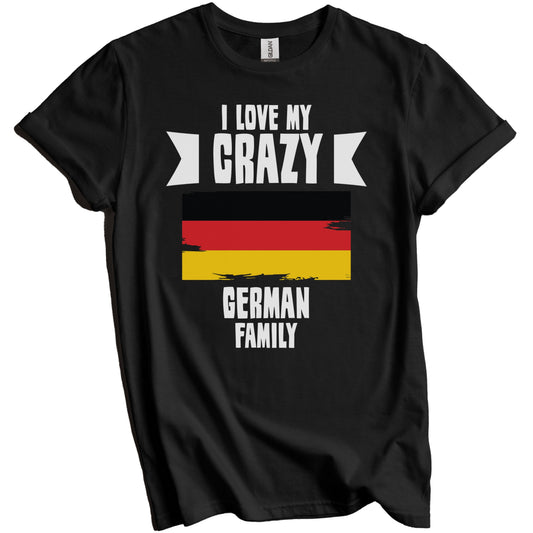 I Love My Crazy German Family Funny Germany Flag T-Shirt