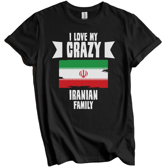 I Love My Crazy Iranian Family Funny Iran Flag T-Shirt