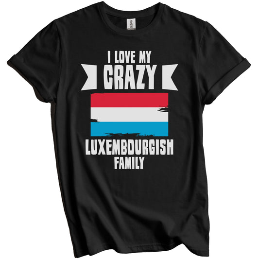 I Love My Crazy Luxembourgish Family Funny Luxembourg Flag T-Shirt