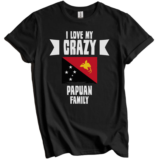 I Love My Crazy Papuan Family Funny Papua New Guinea Flag T-Shirt