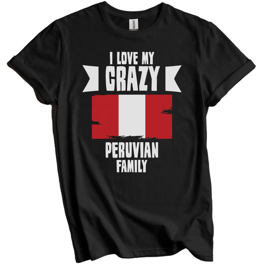 I Love My Crazy Peruvian Family Funny Peru Flag T-Shirt