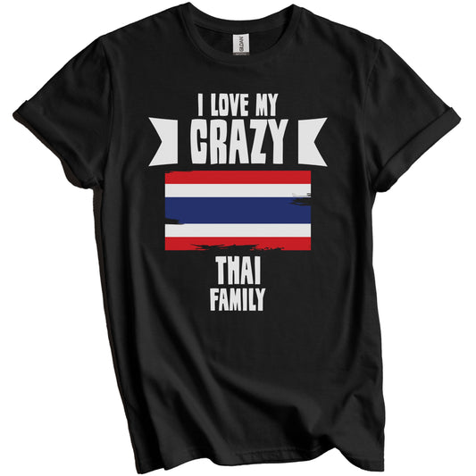 I Love My Crazy Thai Family Funny Thailand Flag T-Shirt