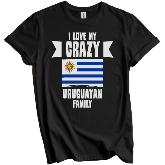 I Love My Crazy Uruguayan Family Funny Uruguay Flag T-Shirt