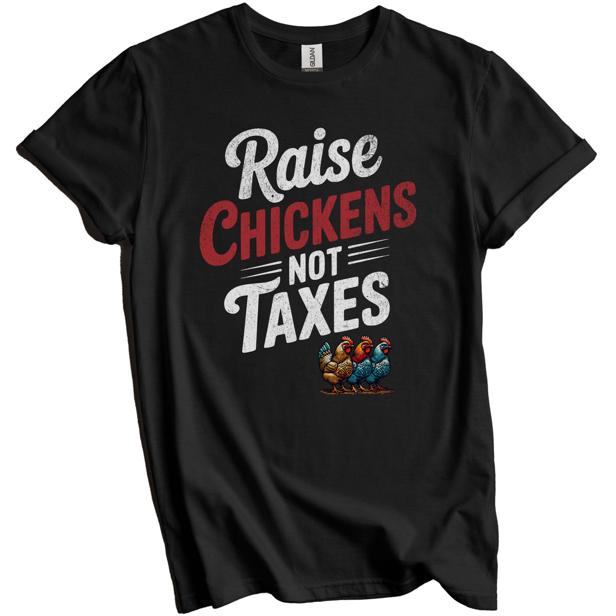 Raise Chickens Not Taxes Funny Homesteading Quote Rooster T-Shirt