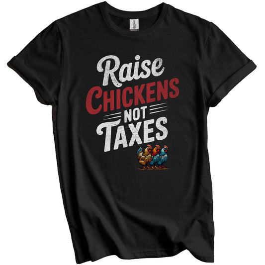 Raise Chickens Not Taxes Funny Homesteading Quote Rooster T-Shirt