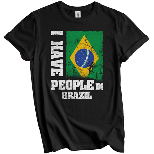 I Have People In Brazil Brazilian Flag T-Shirt
