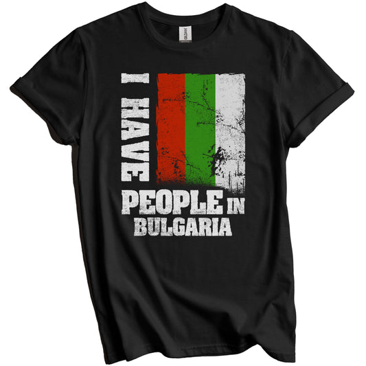 I Have People In Bulgaria Bulgarian Flag T-Shirt