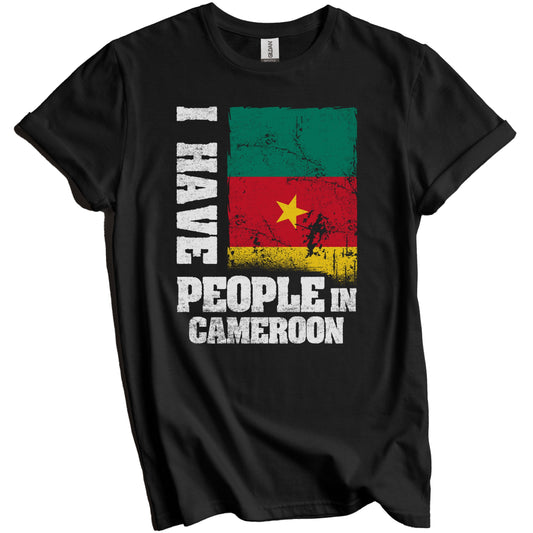 I Have People In Cameroon Cameroonian Flag T-Shirt