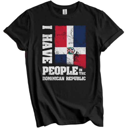 I Have People In the Dominican Republic Dominican Flag T-Shirt