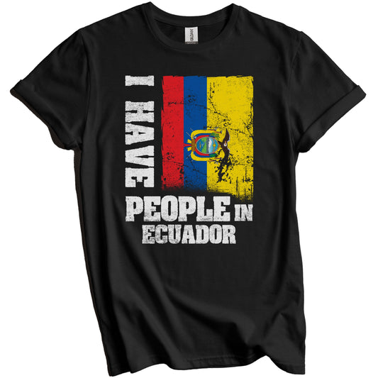 I Have People In Ecuador Ecuadorian Flag T-Shirt