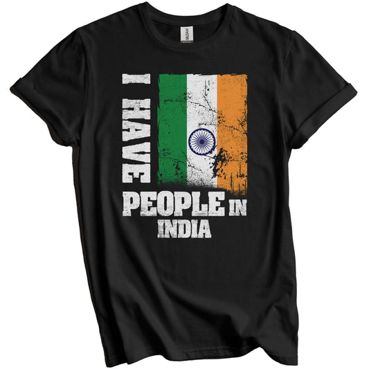 I Have People In India Indian Flag T-Shirt