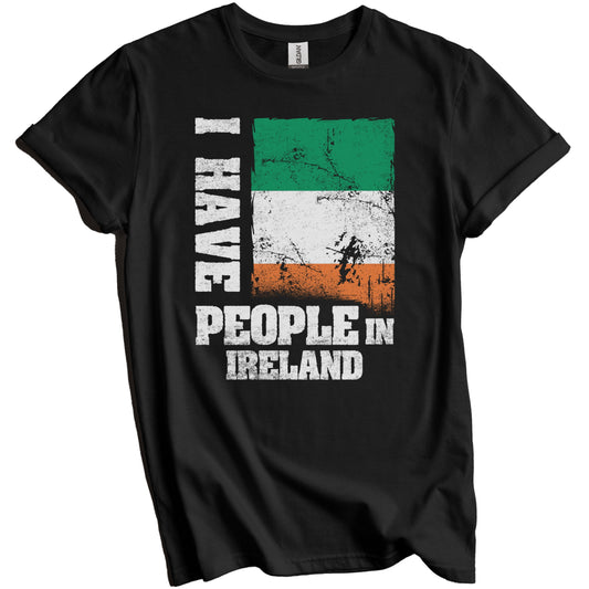 I Have People In Ireland Irish Flag T-Shirt