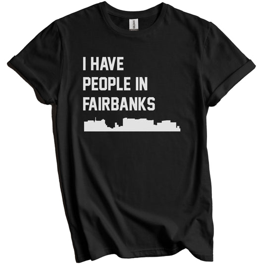 I Have People In Fairbanks Alaska Skyline T-Shirt