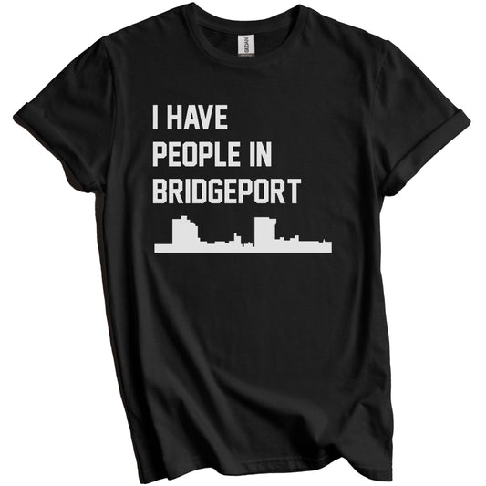 I Have People In Bridgeport Connecticut Skyline T-Shirt