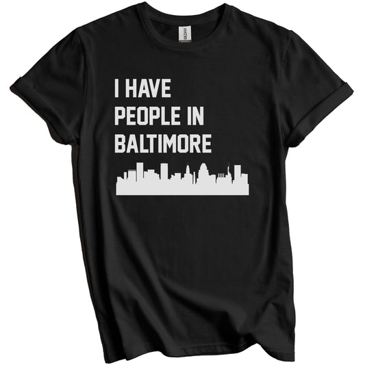 I Have People In Baltimore Maryland Skyline T-Shirt