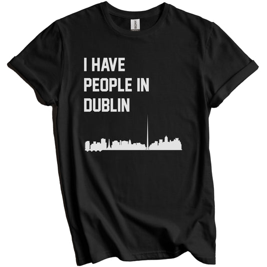I Have People In Dublin Ireland Skyline T-Shirt