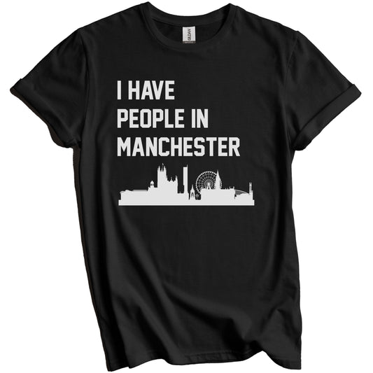 I Have People In Manchester England Skyline T-Shirt