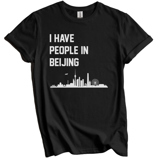 I Have People In Beijing China Skyline T-Shirt