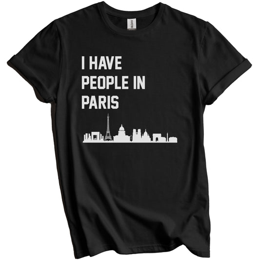 I Have People In Paris France Skyline T-Shirt
