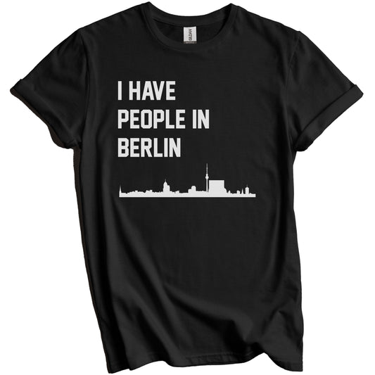 I Have People In Berlin Germany Skyline T-Shirt