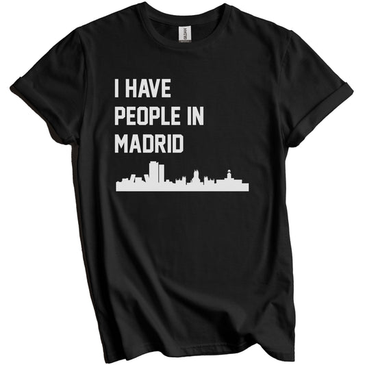 I Have People In Madrid Spain Skyline T-Shirt