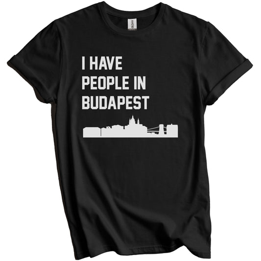 I Have People In Budapest Hungary Skyline T-Shirt