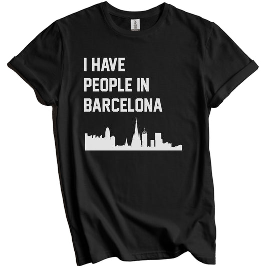 I Have People In Barcelona Spain Skyline T-Shirt