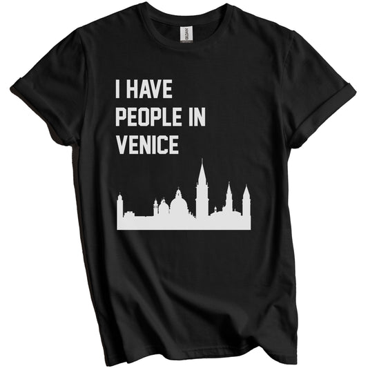 I Have People In Venice Italy Skyline T-Shirt