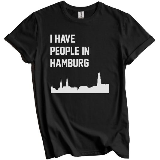 I Have People In Hamburg Germany Skyline T-Shirt