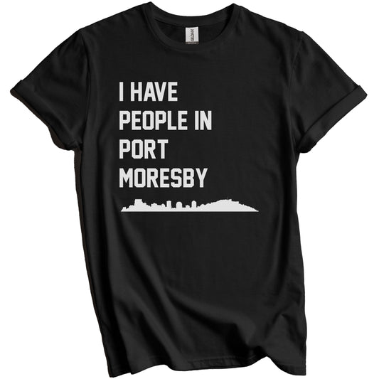 I Have People In Port Moresby Papua New Guinea Skyline T-Shirt