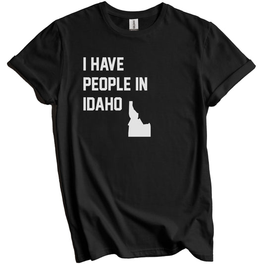 I Have People In Idaho T-Shirt - Idahoan Family Gift