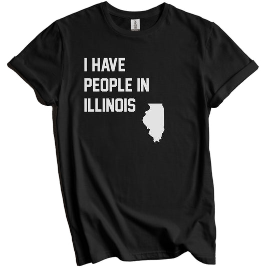 I Have People In Illinois T-Shirt - Illinoisan Family Gift