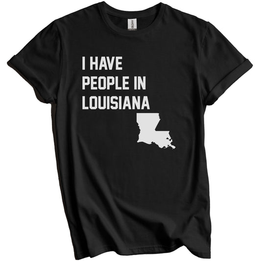 I Have People In Louisiana T-Shirt - Louisianian Family Gift