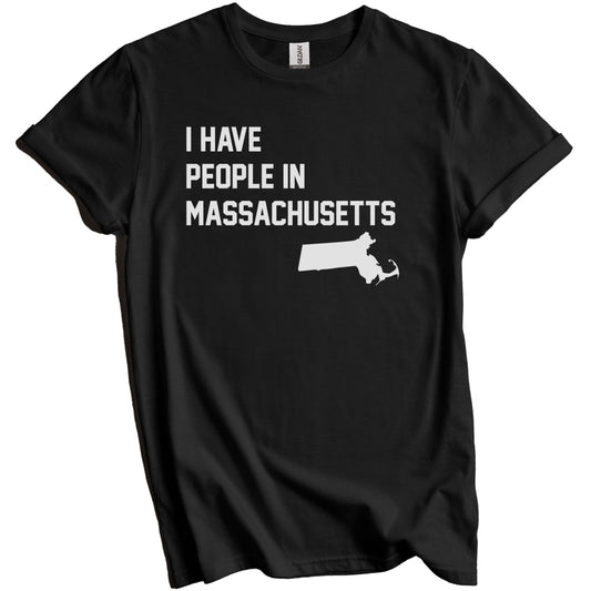 I Have People In Massachusetts T-Shirt - Massachusettan Family Gift