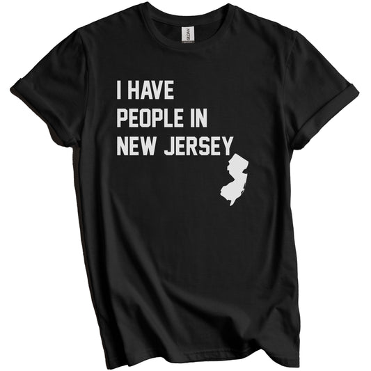 I Have People In New Jersey T-Shirt - New Jerseyan Family Gift