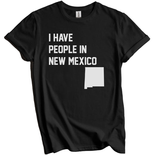 I Have People In New Mexico T-Shirt - New Mexican Family Gift