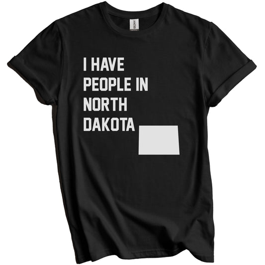 I Have People In North Dakota T-Shirt - North Dakotan Family Gift