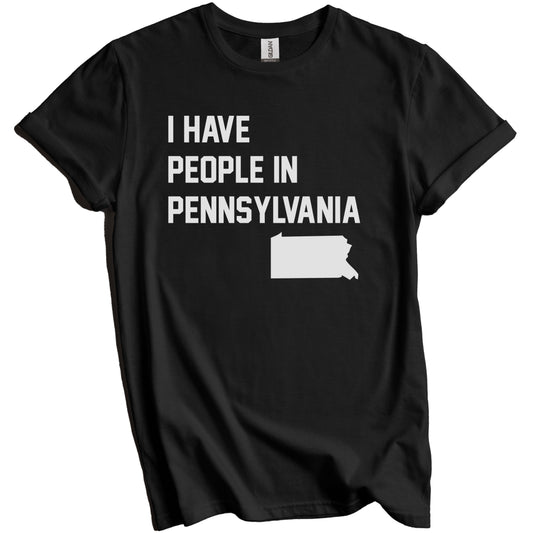 I Have People In Pennsylvania T-Shirt - Pennsylvanian Family Gift