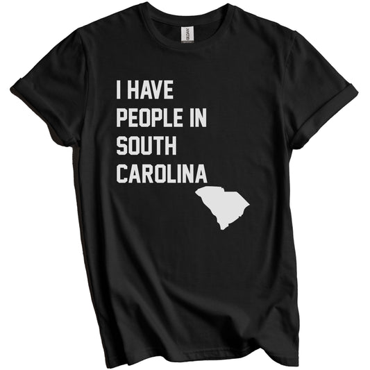 I Have People In South Carolina T-Shirt - South Carolinian Family Gift